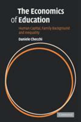 The Economics of Education : Human Capital, Family Background and Inequality