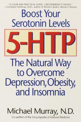5-Htp : The Natural Way to Overcome Depression, Obesity, and Insomnia