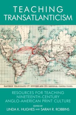 Teaching Transatlanticism : Resources for Teaching Nineteenth-Century Anglo-American Print Culture