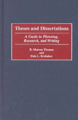 Theses and Dissertations : A Guide to Planning, Research and Writing