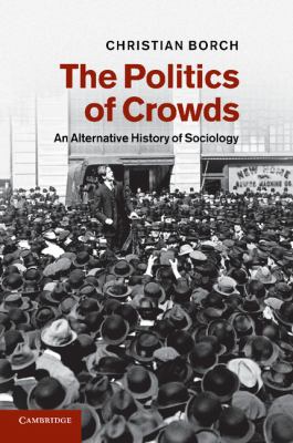 The Politics of Crowds : An Alternative History of Sociology