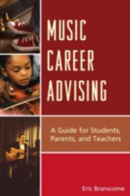 Music Career Advising : A Guide for Students, Parents, and Teachers