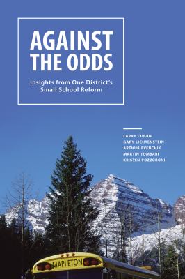 Against the Odds : Insights from One District's Small School Reform