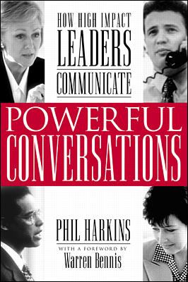 Powerful Conversations: How High Impact Leaders Communicate