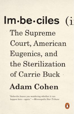 Imbeciles : The Supreme Court, American Eugenics, and the Sterilization of Carrie Buck