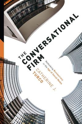 The Conversational Firm : Rethinking Bureaucracy in the Age of Social Media