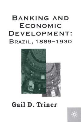 Banking and Economic Development : Brazil, 1889-1930