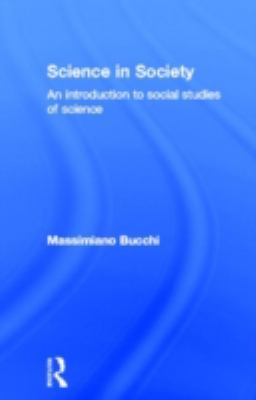 Science in Society : An Introduction to Social Studies of Science