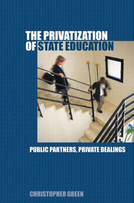 The Privatization of State Education : Public Partners, Private Dealings