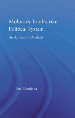 Mobutu's Totalitarian Political System : An Afrocentric Analysis