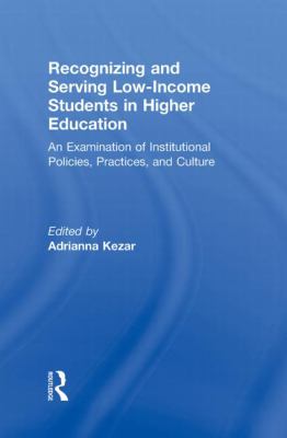 Recognizing and Serving Low-Income Students in Higher Education : An Examination of Institutional Policies, Practices, and Culture