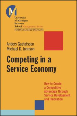 Competing in a Service Economy : How to Create a Competitive Advantage Through Service Development and Innovation