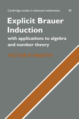 Explicit Brauer Induction : With Applications to Algebra and Number Theory