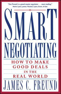 Smart Negotiating : How to Make Good Deals in the Real World