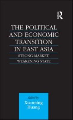 The Political and Economic Transition in East Asia : Strong Market, Weakening State