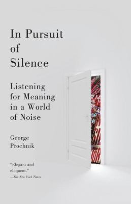 In Pursuit of Silence : Listening for Meaning in a World of Noise