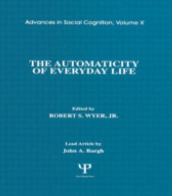 The Automaticity of Everyday Life Vol. 10 : Advances in Social Cognition, Volume X