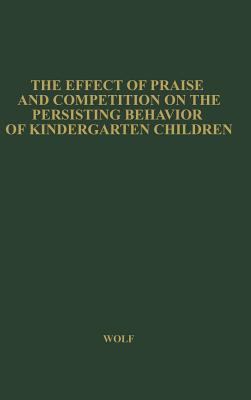 The Effect of Praise and Competition on the Persisting Behavior of Kindergarten Children