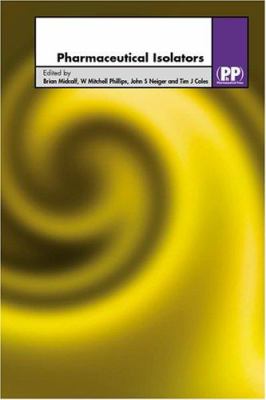 Pharmaceutical Isolators : A Guide to Their Application, Design and Control