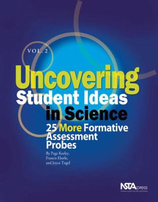 Uncovering Student Ideas in Science, Volume 2 : 25 More Formative Assessment Probes
