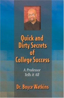 Quick and Dirty Secrets of College Success : A Professor Tells It All