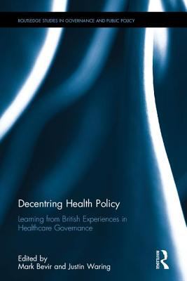Decentring Health Policy : Learning from British Experiences in Healthcare Governance