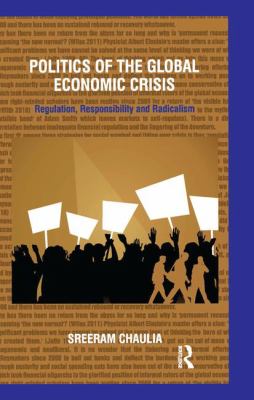 Politics of the Global Economic Crisis : Regulation, Responsibility and Radicalism