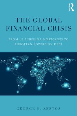 The Global Financial Crisis : From US Subprime Mortgages to European Sovereign Debt