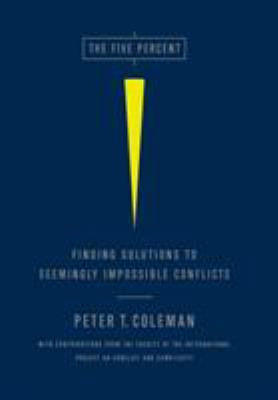 The Five Percent : Finding Solutions to Seemingly Impossible Conflicts