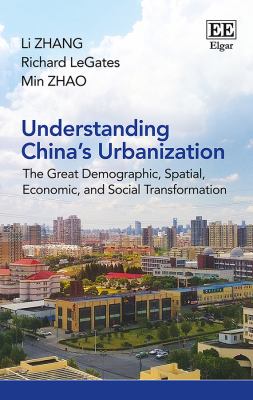 Understanding China's Urbanization : The Great Demographic, Spatial, Economic, and Social Transformation