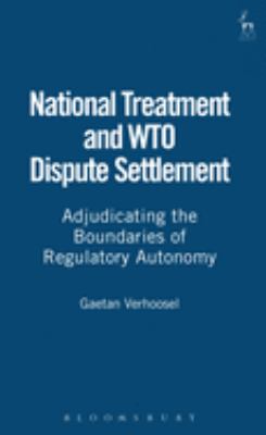 National Treatment and WTO Dispute Settlement : Adjudicating the Boundaries of Regulatory Autonomy