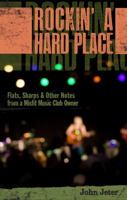 Rockin' a Hard Place : Flats, Sharps, and Other Notes from a Misfit Music Club Owner