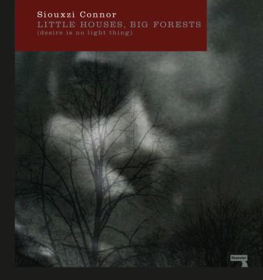 Little Houses, Big Forests : (Desire Is No Light Thing)