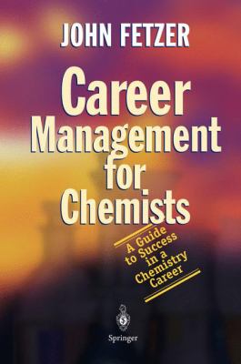 Career Management for Chemists : A Guide to Success in a Chemistry Career
