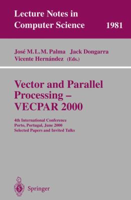 Vector and Parallel Processing - Vecpar 2000 : 4th International Conference, Porto, Portugal, June 2000 - Selected Papers and Invited Talks