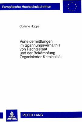 Vorfeldermittlungen im Spannungsverhaeltnis von Rechtsstaat und der Bekaempfung Organisierter Kriminalitaet