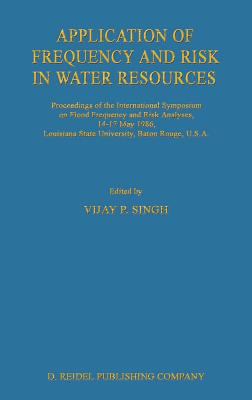 Application of Freqeuncy and Risk in Water Resources Vol. 2 : Proceedings of the International Symposium on Flood Frequency and Risk Analyses, 14-17 May 1986, Louisiana State University, Baton Rouge, U. S. A.