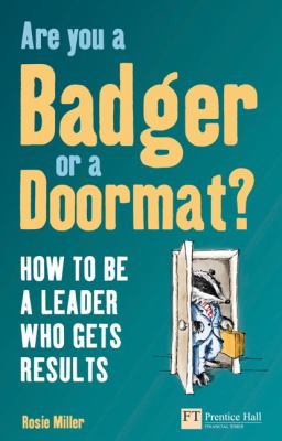 Are You a Badger or a Doormat? : How to Be a Leader Who Gets Results