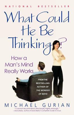 What Could He Be Thinking? : How a Man's Mind Really Works