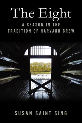 The Eight : A Season in the Tradition of Harvard Crew
