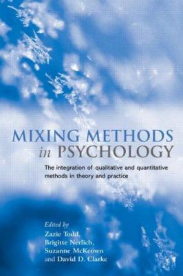 Mixing Methods in Psychology : The Integration of Qualitative and Quantitative Methods in Theory and Practice
