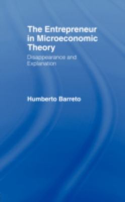 The Entrepreneur in Microeconomic Theory : Disappearance and Explanaition