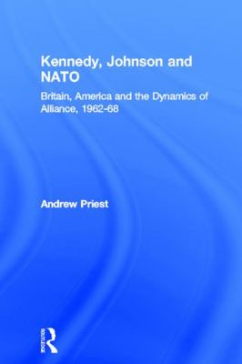 Kennedy, Johnson and NATO : Britain, America and the Dynamics of Alliance, 1962-68