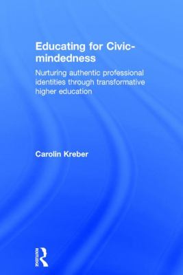 Educating for Civic-Mindedness : Nurturing Authentic Professional Identities Through Transformative Higher Education