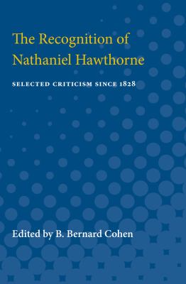 The Recognition of Nathaniel Hawthorne : Selected Criticism Since 1828