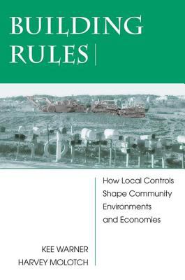 Building Rules : How Local Controls Shape Community Environments and Economies