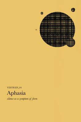 Vestiges_04 : Silence As a Symptom of Form: Aphasia