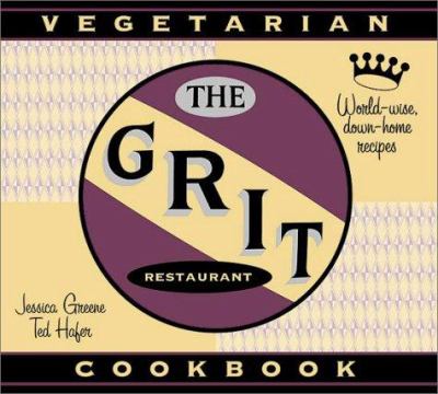 The Grit Cookbook : World-Wise, Down-Home Recipes