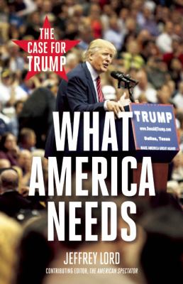 What America Needs : The Case for Trump