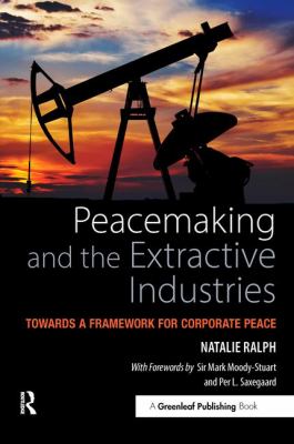 Peacemaking and the Extractive Industries : Towards a Framework for Corporate Peace